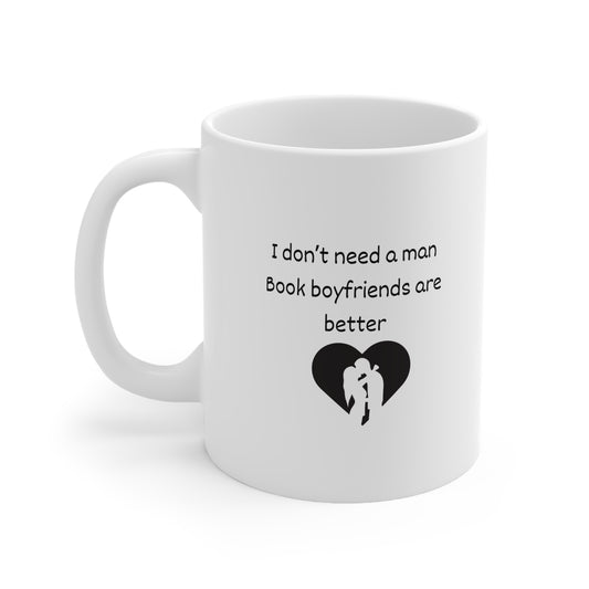 Coffee Mug — "I Don't Need a Man, Book Boyfriends Are Better" Novel Lover Gift (11oz & 15oz)