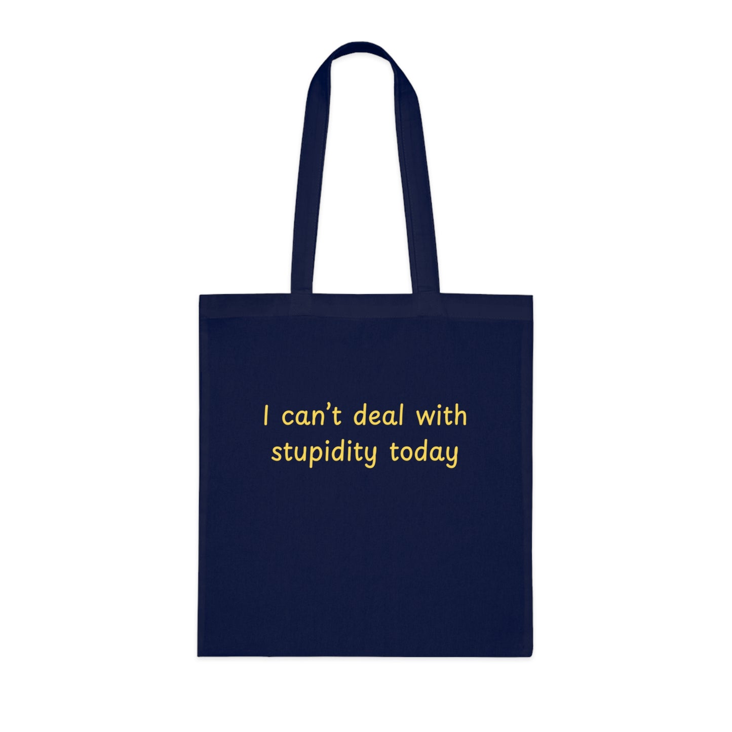 Cotton Tote "I Can't Deal With Stupidity Today" – Funny Reusable Grocery & Everyday Bag