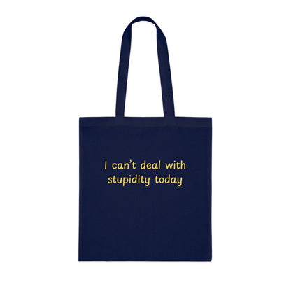 Cotton Tote "I Can't Deal With Stupidity Today" – Funny Reusable Grocery & Everyday Bag