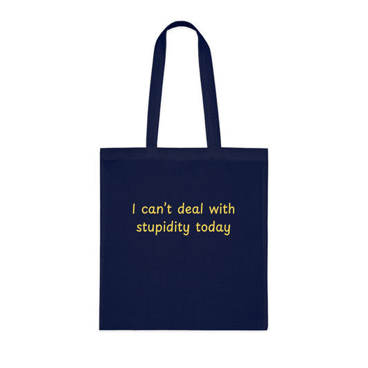 Cotton Tote "I Can't Deal With Stupidity Today" – Funny Reusable Grocery & Everyday Bag