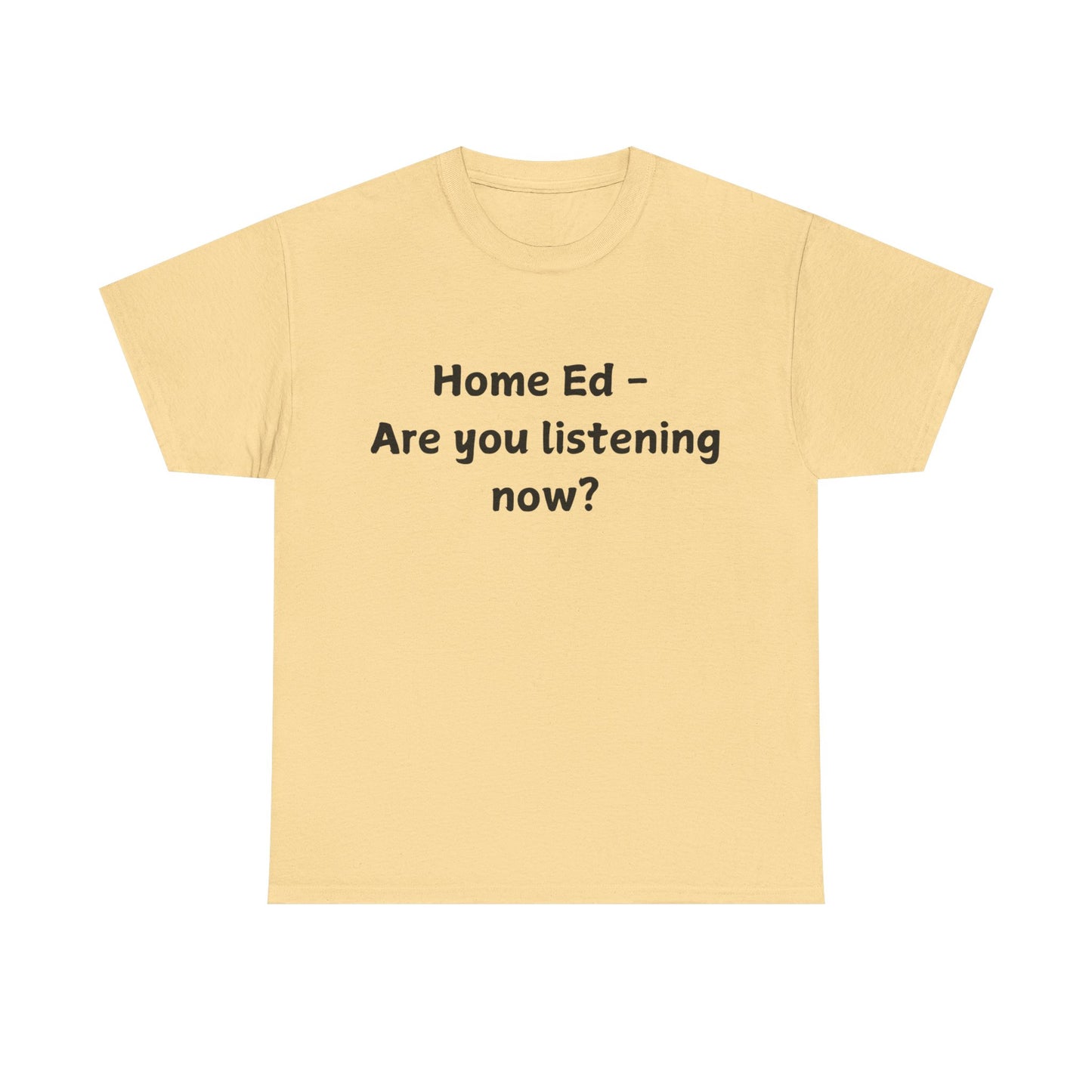 Home Ed – Are You Listening Now? T‑Shirt