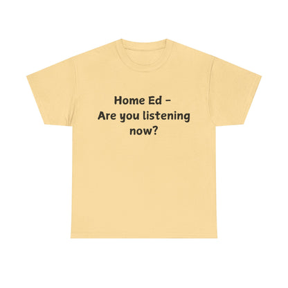 Home Ed – Are You Listening Now? T‑Shirt