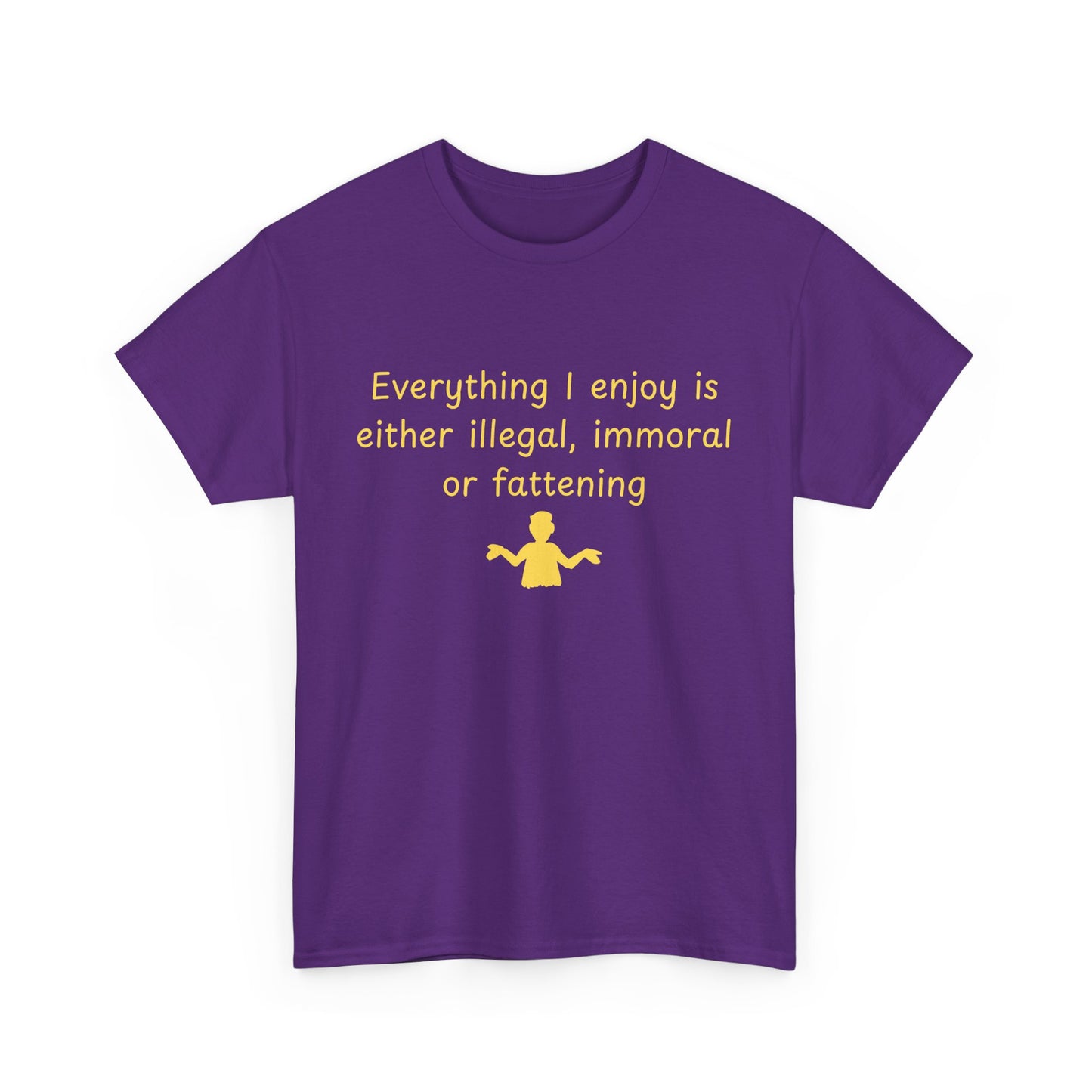Graphic Tee — “Everything I enjoy is either illegal, immoral, or fattening” Yellow Design