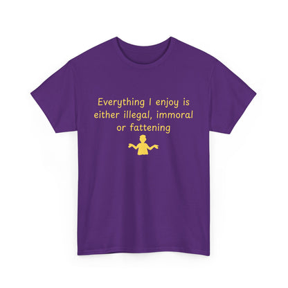 Graphic Tee — “Everything I enjoy is either illegal, immoral, or fattening” Yellow Design