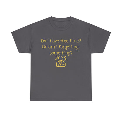 Funny Graphic Tee — "Do I have free time? Or am I forgetting something?"