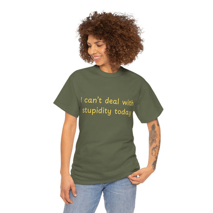 Graphic Tee — "I Can't Deal With Stupidity Today" Funny Statement Shirt