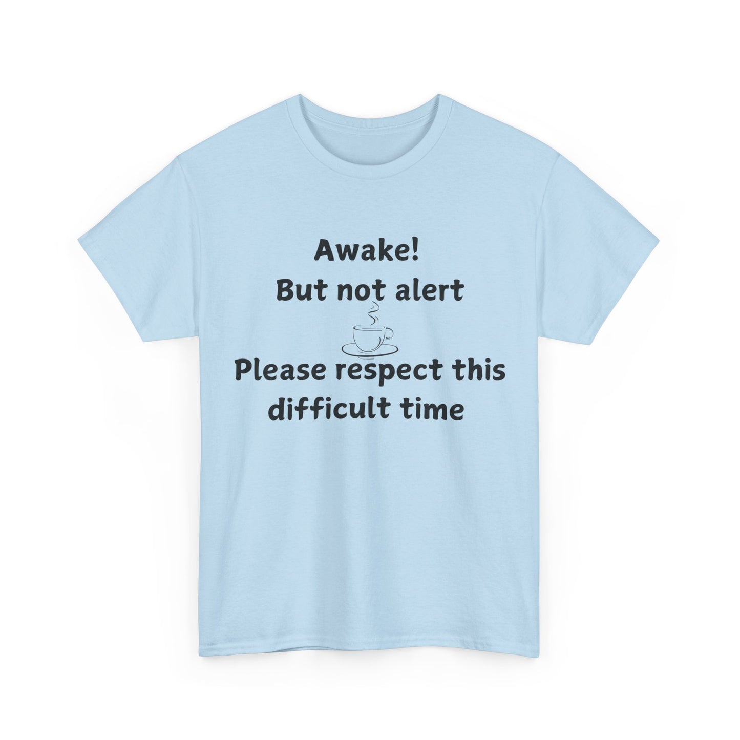 T‑Shirt — "Awake! But not alert — Please respect this difficult time" Relaxed Humor Tee