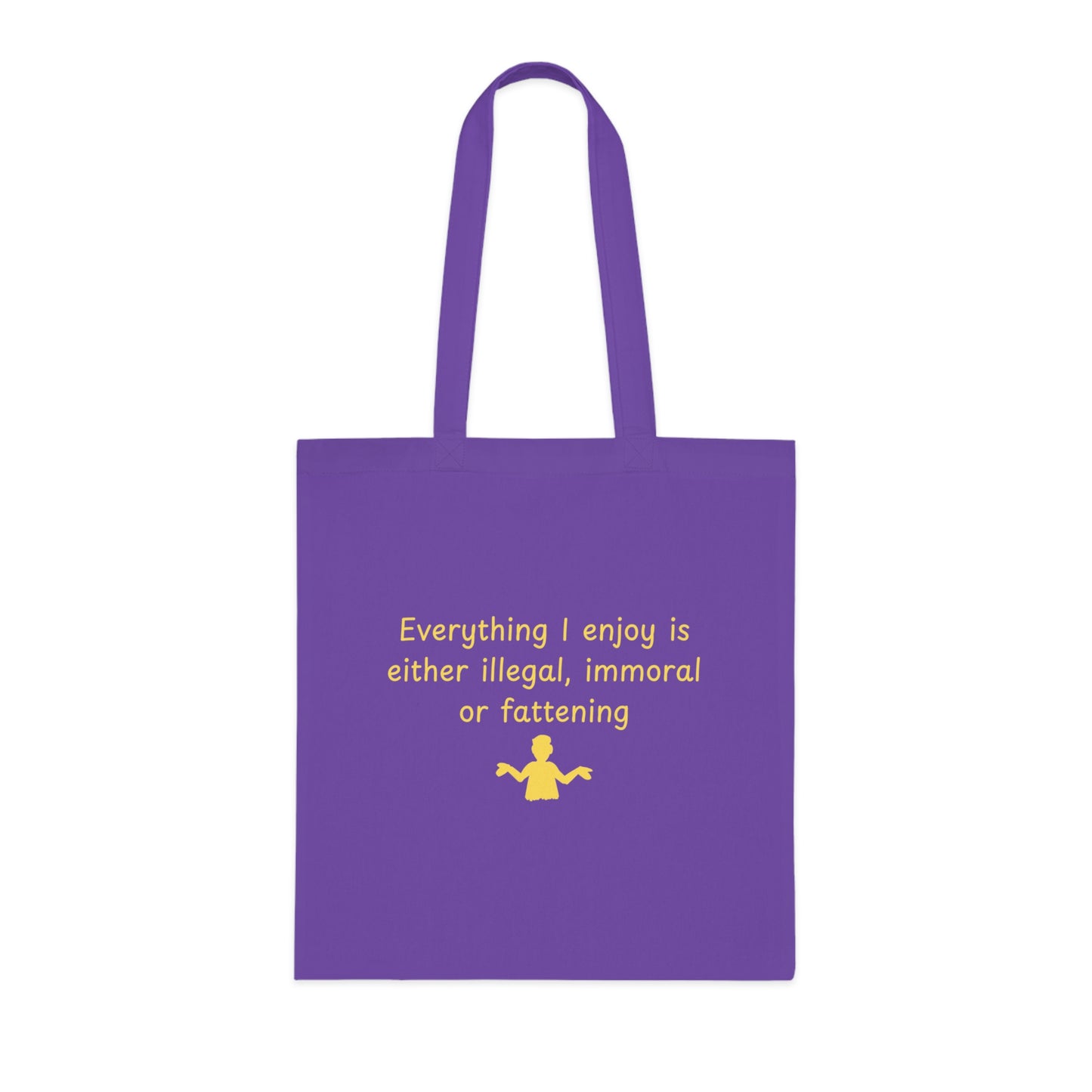 Tote Bag — “Everything I Enjoy Is Either Illegal, Immoral or Fattening” Funny Quote Cotton Tote