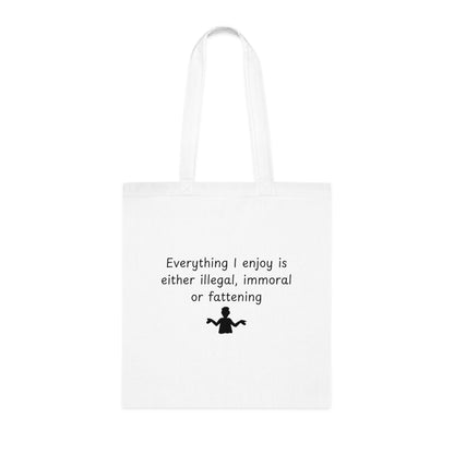 Funny Quote Tote Bag — "Everything I Enjoy Is Either Illegal, Immoral or Fattening" Cotton Shopper