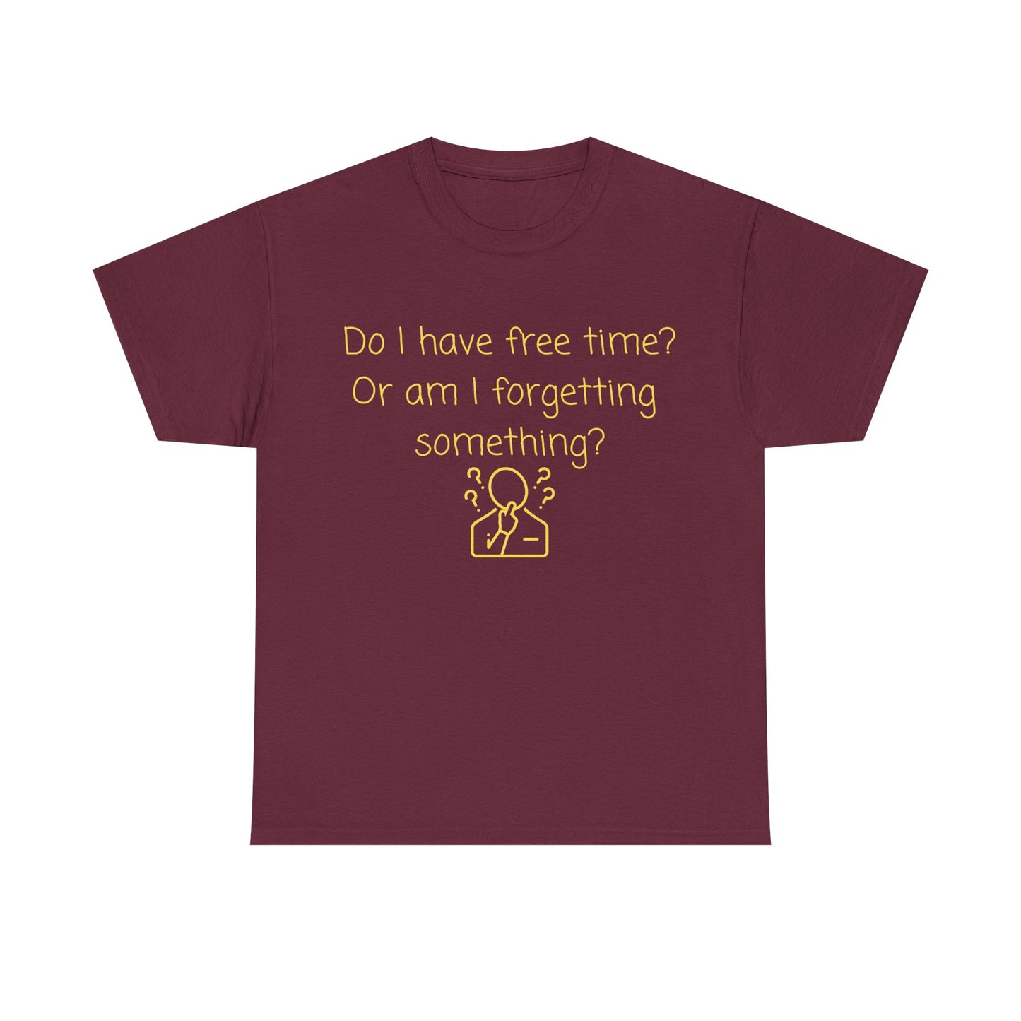 Funny Graphic Tee — "Do I have free time? Or am I forgetting something?"