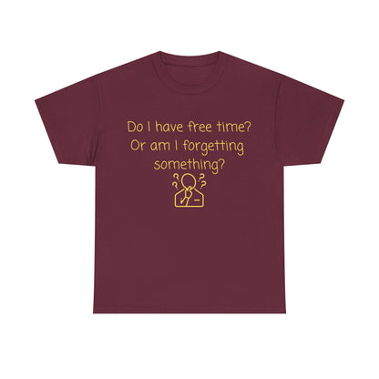 Funny Graphic Tee — "Do I have free time? Or am I forgetting something?"