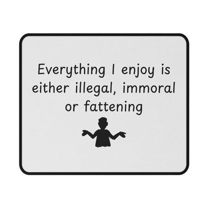 Funny Non-Slip Mouse Pad — "Everything I Enjoy Is Either Illegal, Immoral or Fattening"