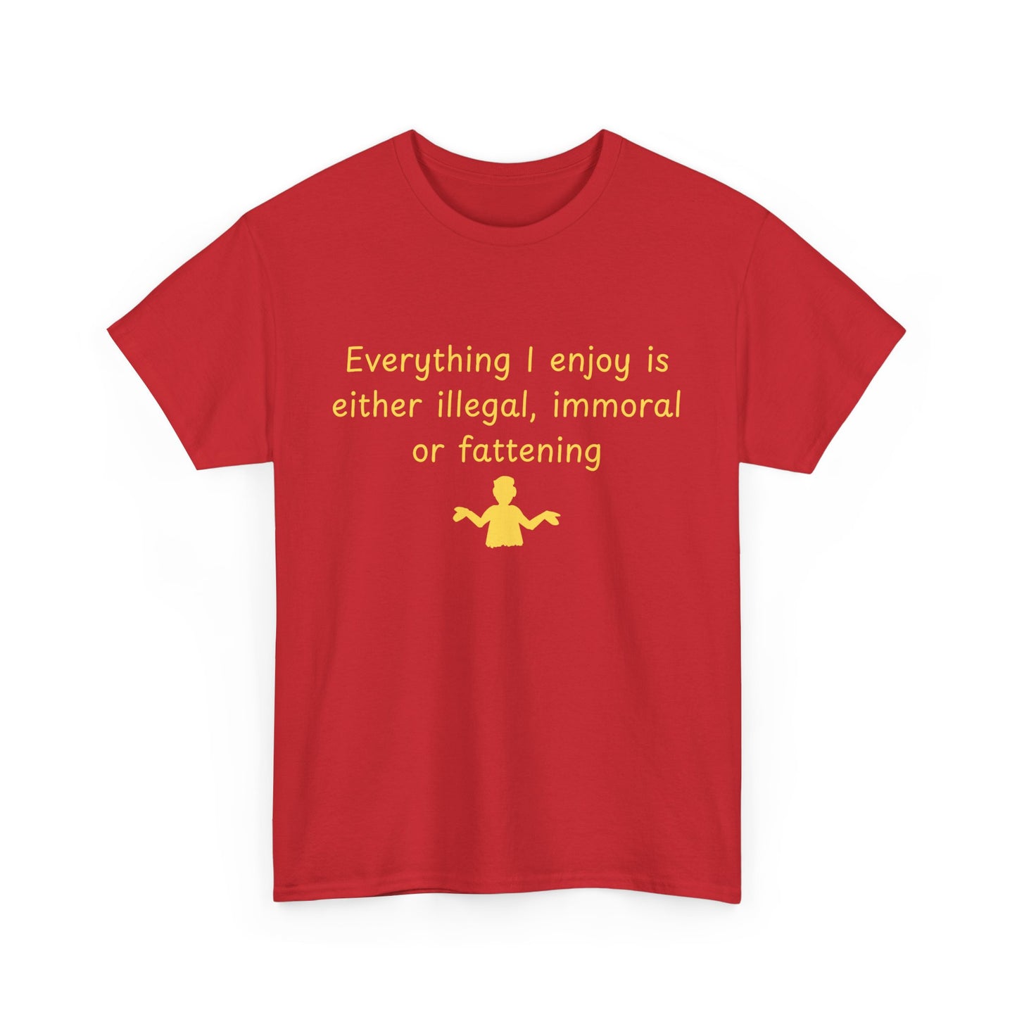 Graphic Tee — “Everything I enjoy is either illegal, immoral, or fattening” Yellow Design