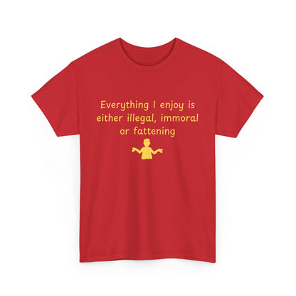 Graphic Tee — “Everything I enjoy is either illegal, immoral, or fattening” Yellow Design