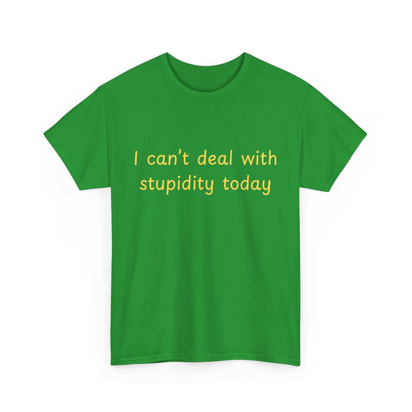 Graphic Tee — "I Can't Deal With Stupidity Today" Funny Statement Shirt