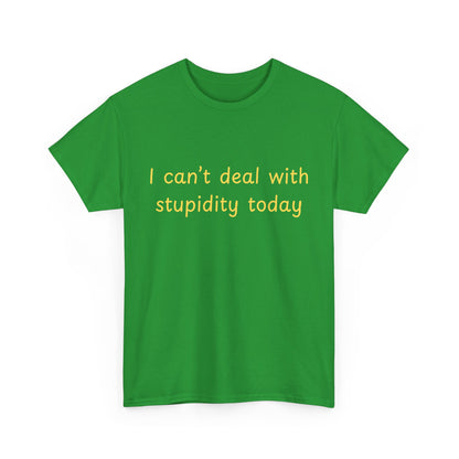 Graphic Tee — "I Can't Deal With Stupidity Today" Funny Statement Shirt