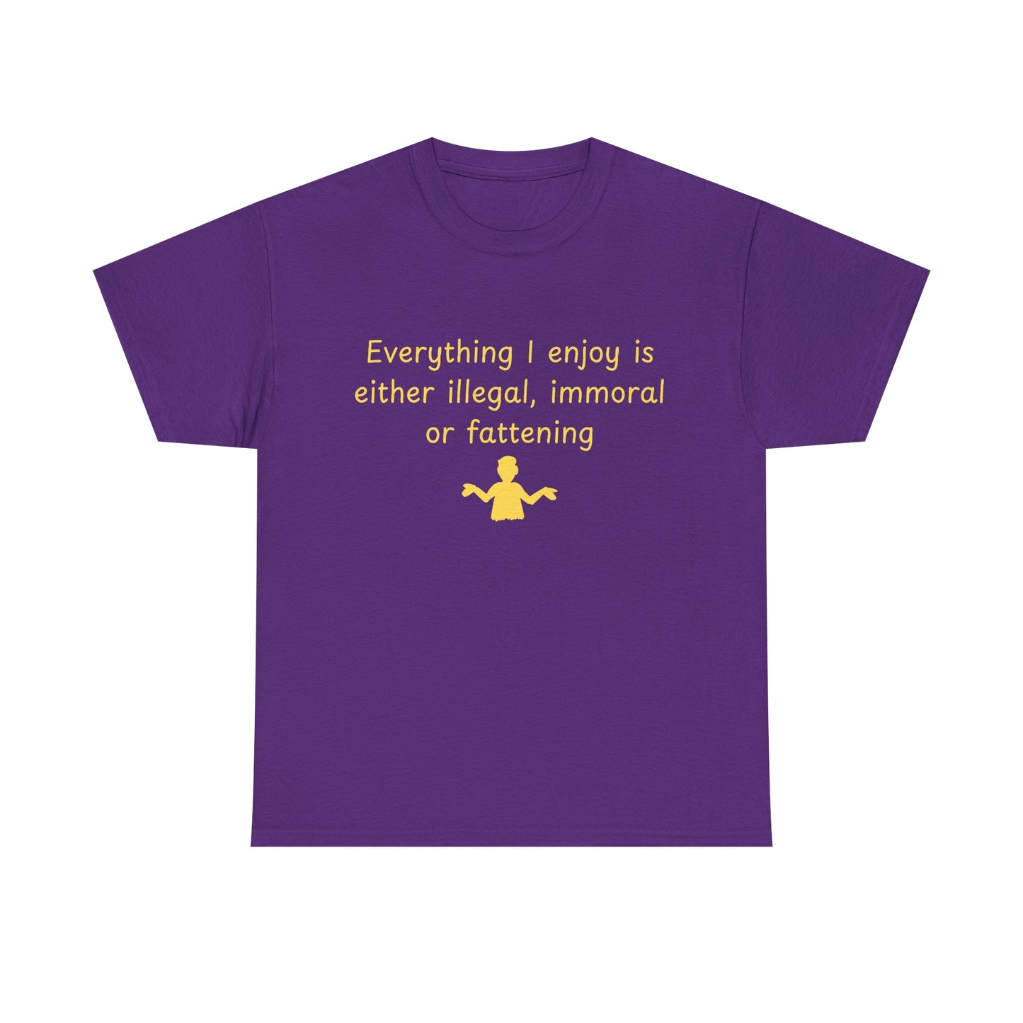 Graphic Tee — “Everything I enjoy is either illegal, immoral, or fattening” Yellow Design