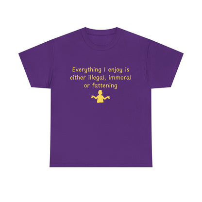 Graphic Tee — “Everything I enjoy is either illegal, immoral, or fattening” Yellow Design