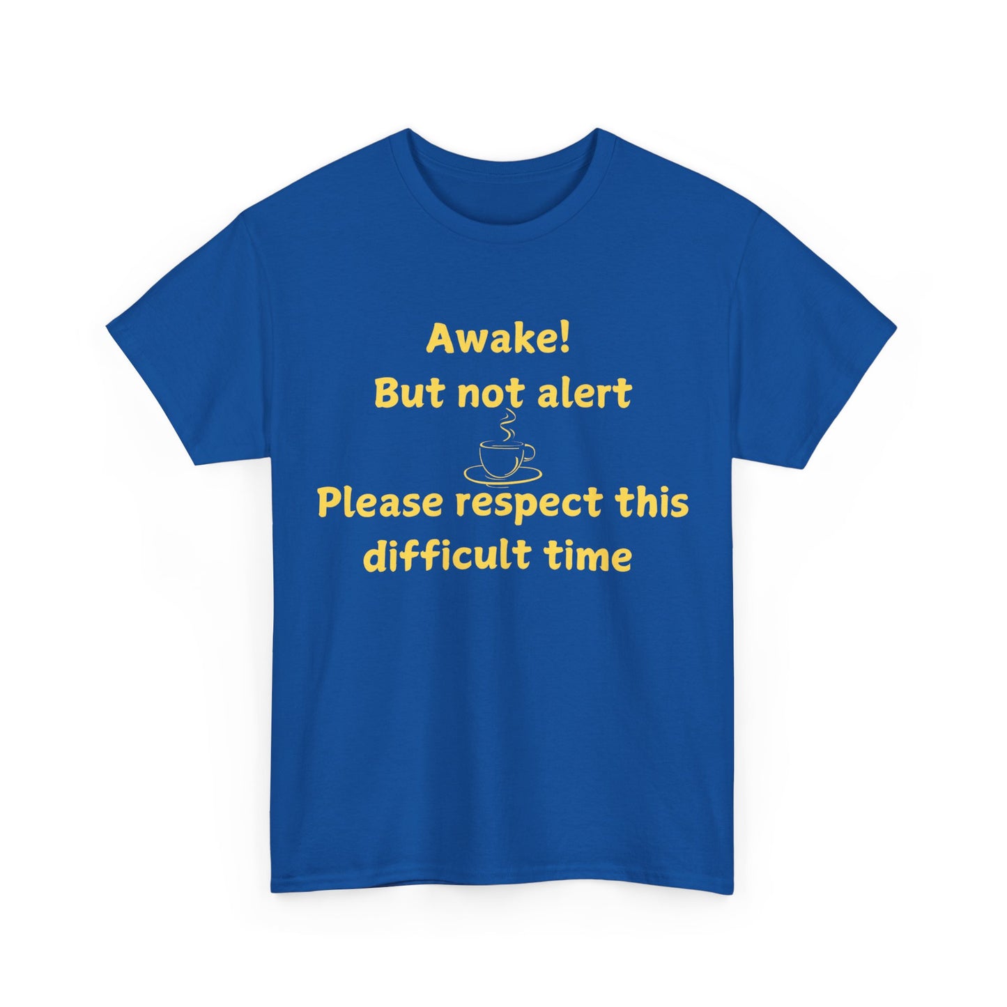 Awake But Not Alert Tee — Funny Coffee Graphic Shirt: "Please Respect This Difficult Time"