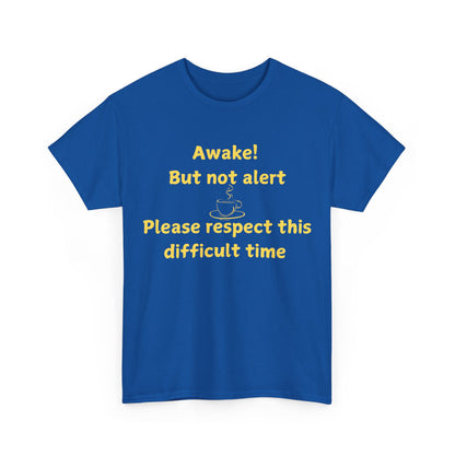 Awake But Not Alert Tee — Funny Coffee Graphic Shirt: "Please Respect This Difficult Time"