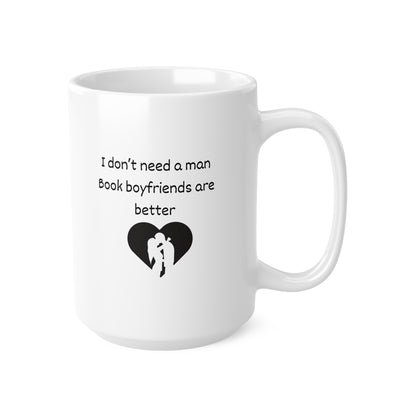 Coffee Mug — "I Don't Need a Man, Book Boyfriends Are Better" Novel Lover Gift (11oz & 15oz)