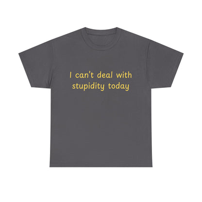Graphic Tee — "I Can't Deal With Stupidity Today" Funny Statement Shirt