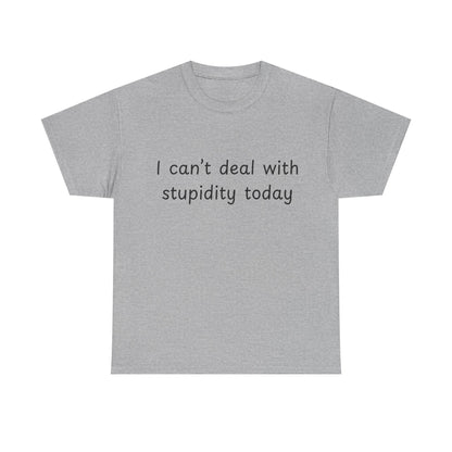 Funny Statement Tee — “I can't deal with stupidity today” Cotton T‑Shirt