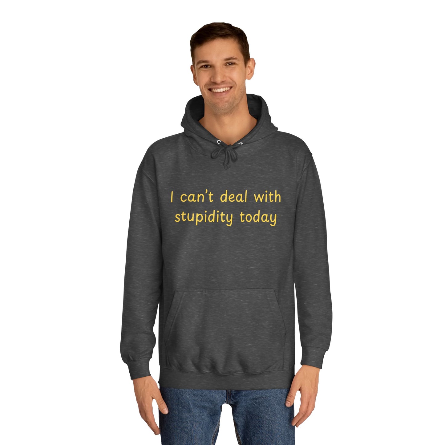 Hoodie — "I Can't Deal With Stupidity Today" Funny College Hoodie, Casual Humor Pullover