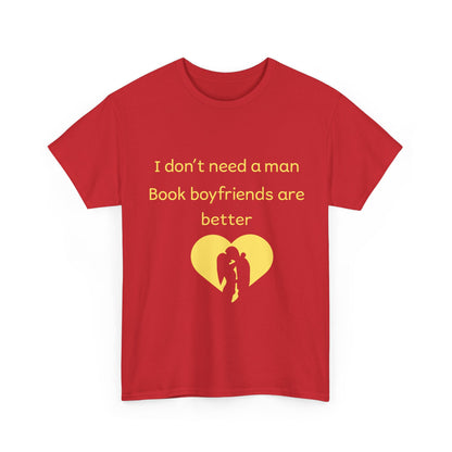 Book Boyfriends Are Better T‑Shirt — I Don’t Need A Man Literary Romance Tee