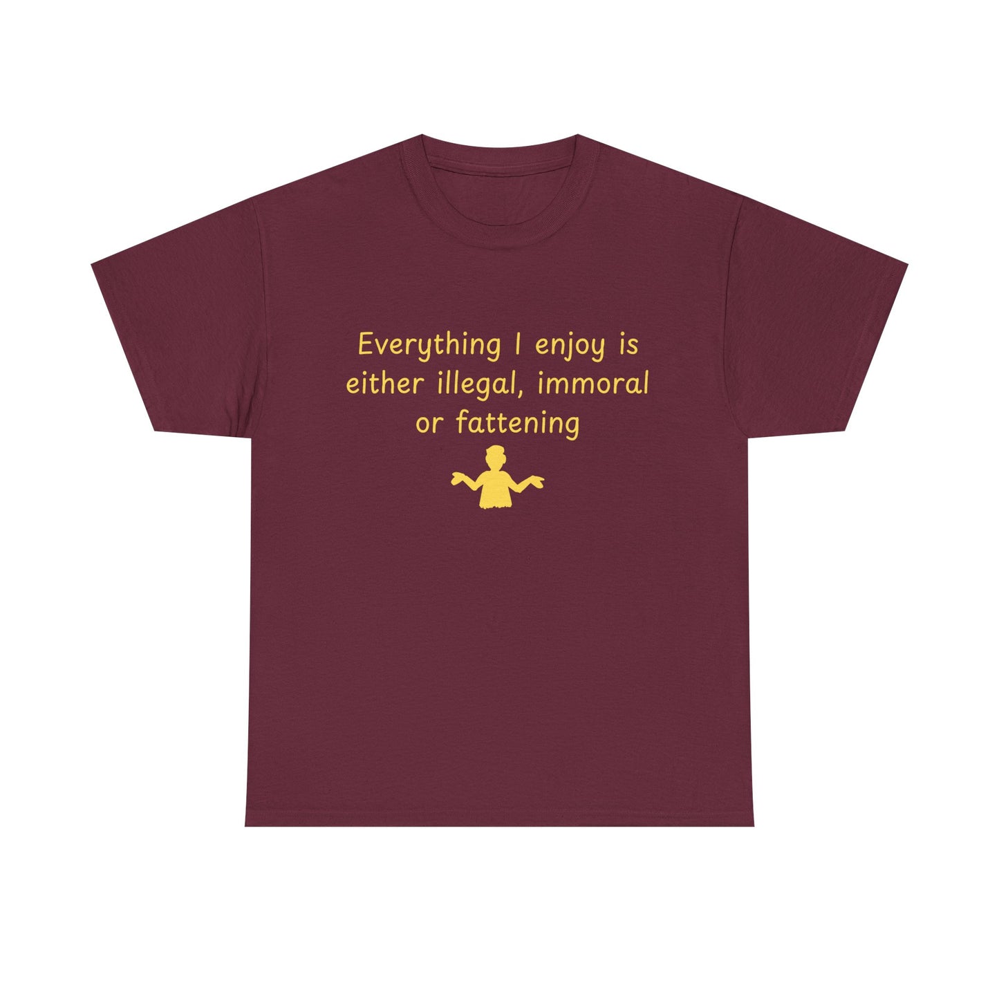 Graphic Tee — “Everything I enjoy is either illegal, immoral, or fattening” Yellow Design