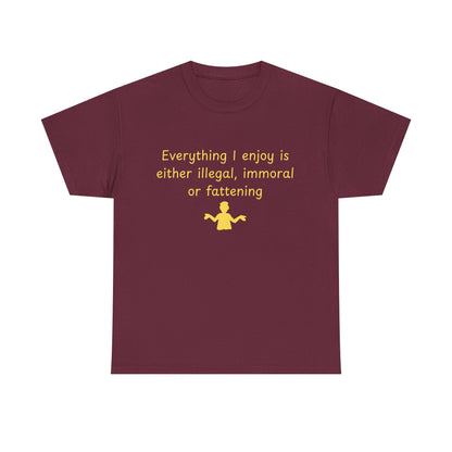 Graphic Tee — “Everything I enjoy is either illegal, immoral, or fattening” Yellow Design