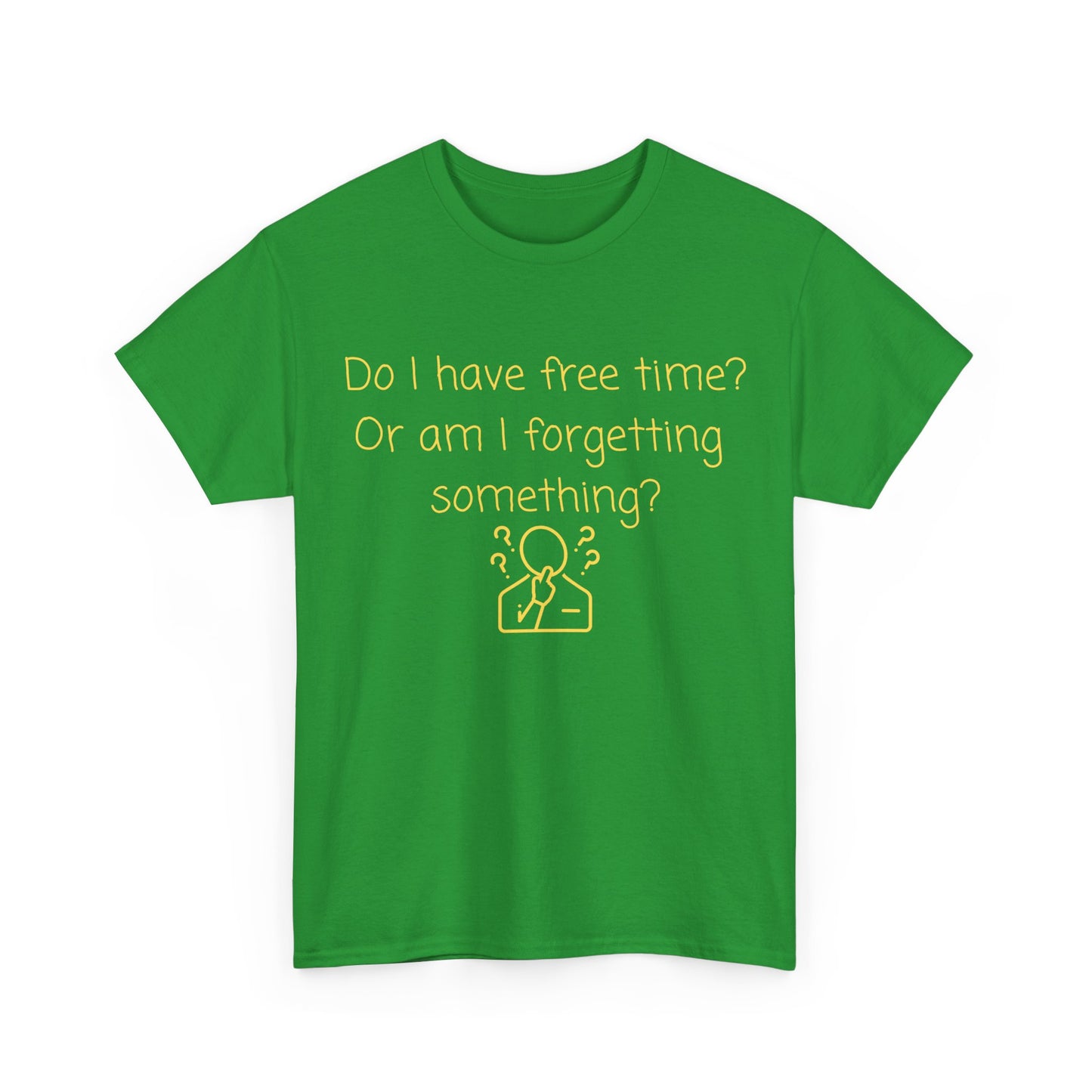 Funny Graphic Tee — "Do I have free time? Or am I forgetting something?"