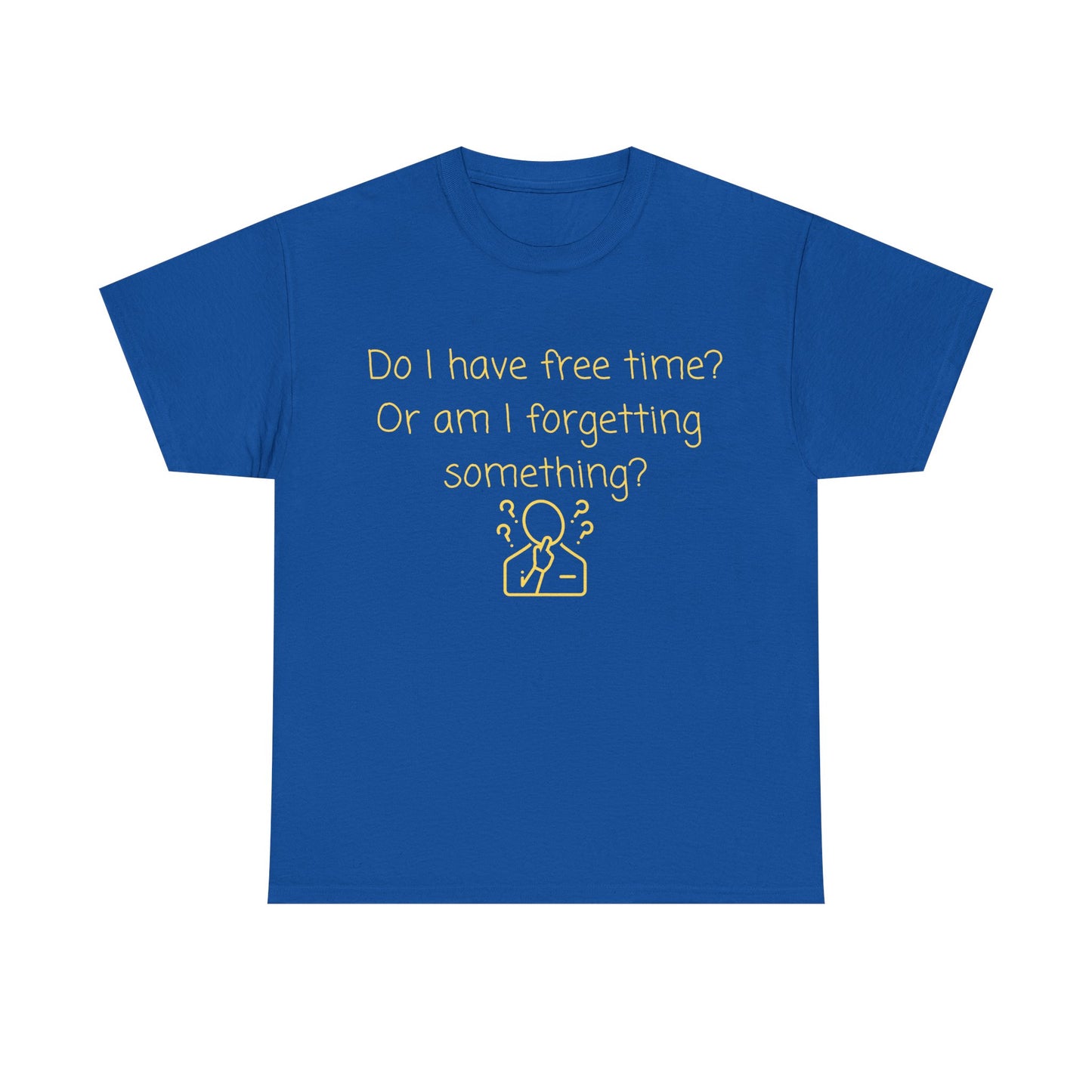 Funny Graphic Tee — "Do I have free time? Or am I forgetting something?"