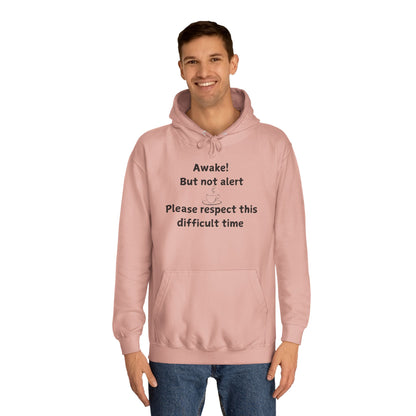 Awake! But Not Alert Hoodie — 'Please Respect This Difficult Time' Casual Pullover
