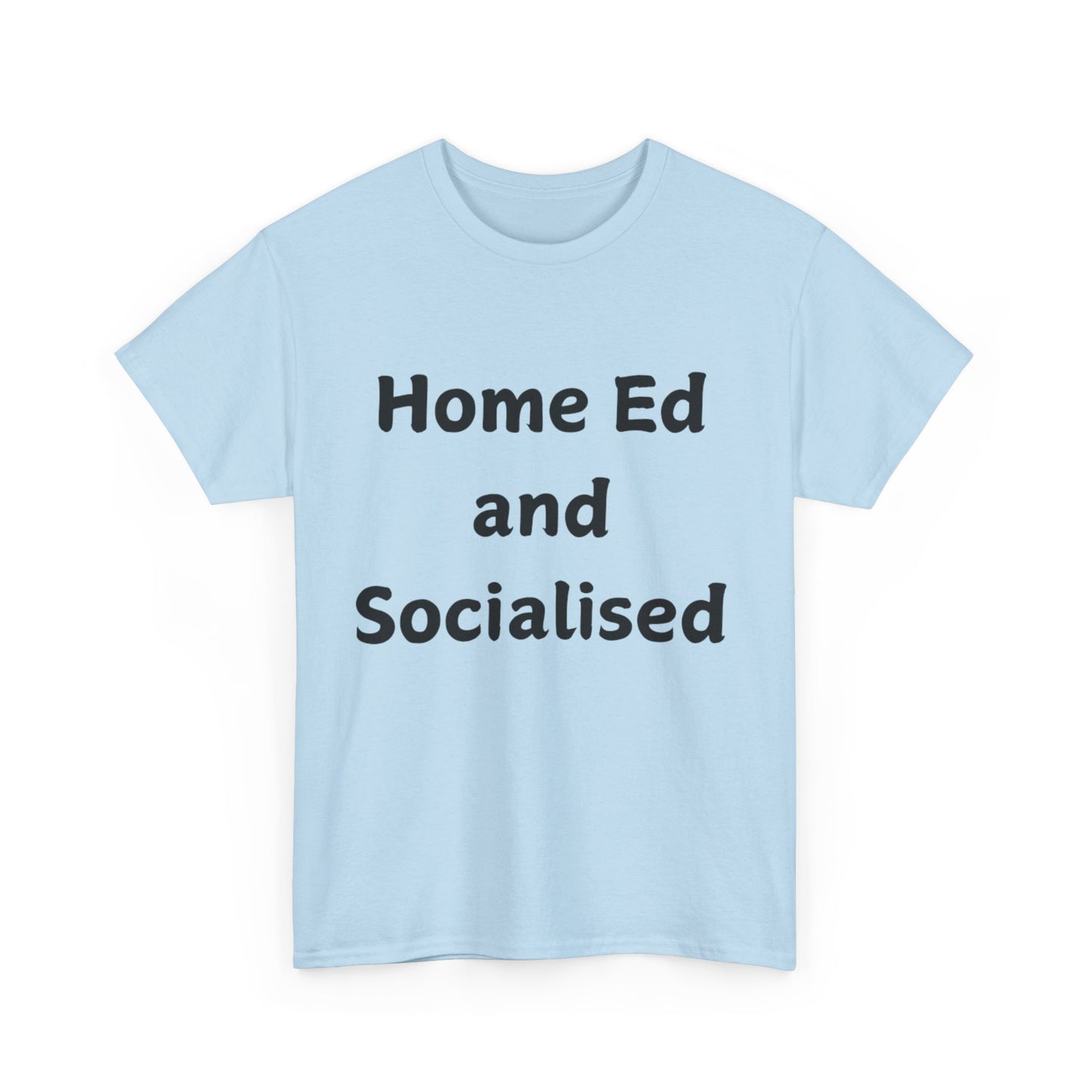 Home Ed and Socialised Tee — Funny Homeschooling T‑Shirt for Parents & Kids