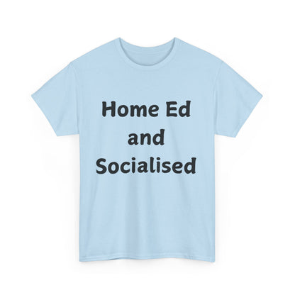 Home Ed and Socialised Tee — Funny Homeschooling T‑Shirt for Parents & Kids