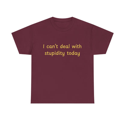 Graphic Tee — "I Can't Deal With Stupidity Today" Funny Statement Shirt