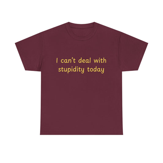 Graphic Tee — "I Can't Deal With Stupidity Today" Funny Statement Shirt