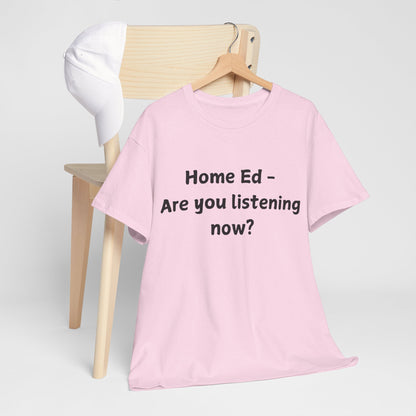 Home Ed – Are You Listening Now? T‑Shirt