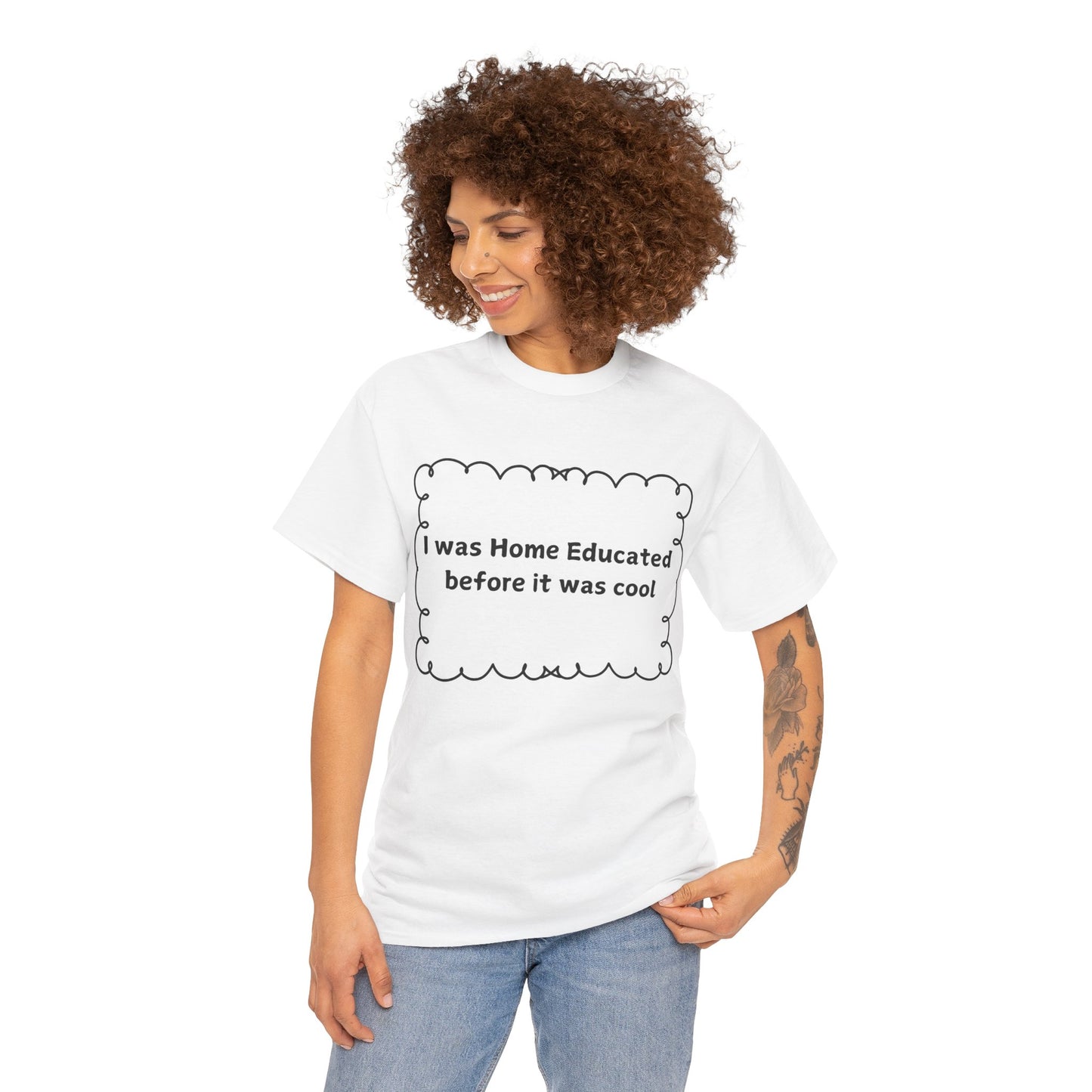 Home Educated Tee — "I was Home Educated before it was cool" Cotton Shirt