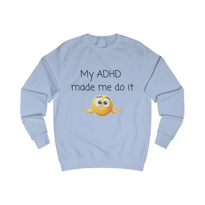 ADHD Made Me Do It Sweatshirt — Funny ADHD Awareness Crewneck with Emoji
