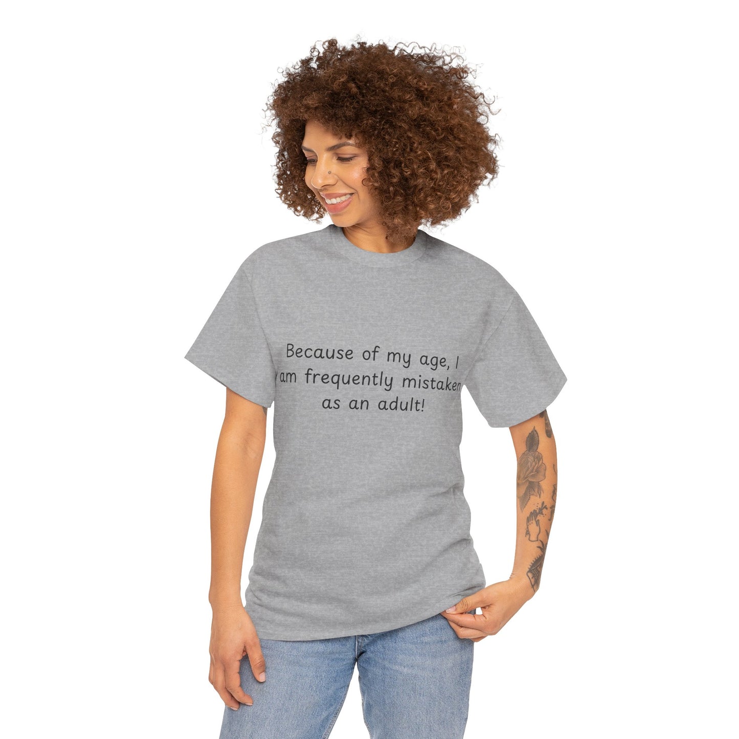 Funny Quote T-Shirt — "Because of my age, I am frequently mistaken as an adult!"