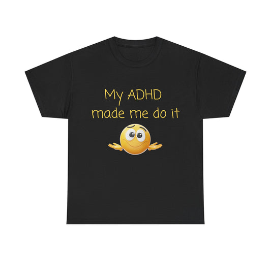 ADHD Made Me Do It T-Shirt — Funny ADHD Awareness Tee with Shrug Emoji