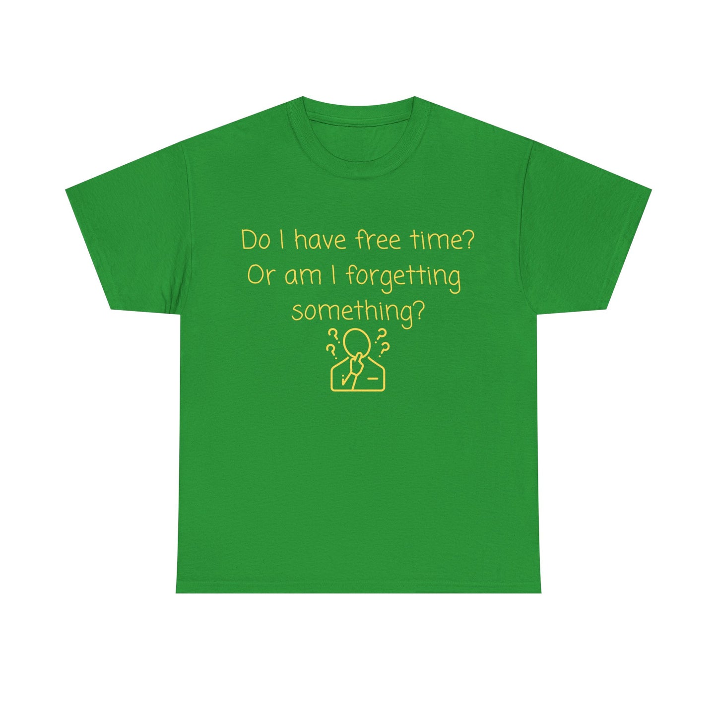 Funny Graphic Tee — "Do I have free time? Or am I forgetting something?"