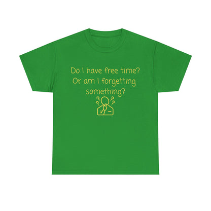 Funny Graphic Tee — "Do I have free time? Or am I forgetting something?"