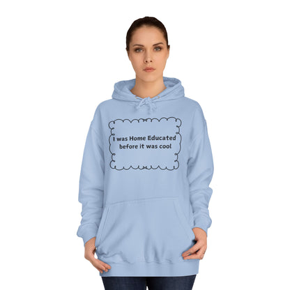 College Hoodie — "I Was Home Educated Before It Was Cool" Graphic Hoodie