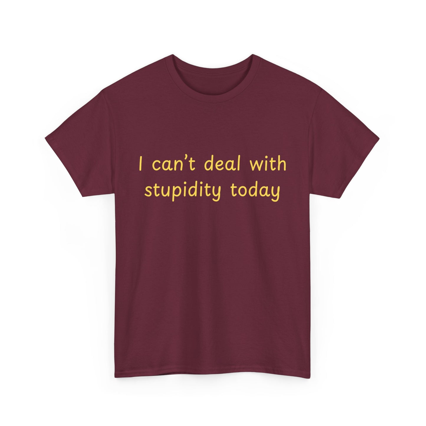 Graphic Tee — "I Can't Deal With Stupidity Today" Funny Statement Shirt