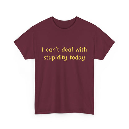 Graphic Tee — "I Can't Deal With Stupidity Today" Funny Statement Shirt