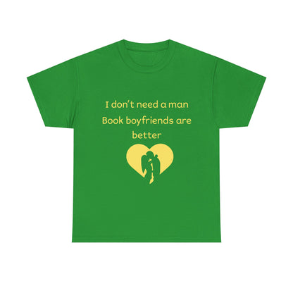 Book Boyfriends Are Better T‑Shirt — I Don’t Need A Man Literary Romance Tee