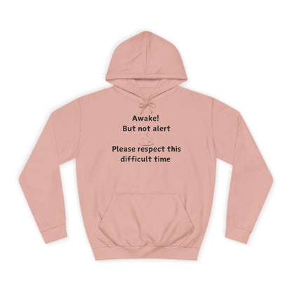 Awake! But Not Alert Hoodie — 'Please Respect This Difficult Time' Casual Pullover